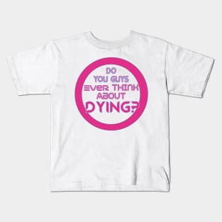 Do You Guys Ever Think About dying? Barbie quote Kids T-Shirt